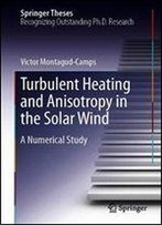 Turbulent Heating And Anisotropy In The Solar Wind: A Numerical Study
