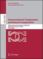 Unconventional Computation And Natural Computation: 18th International Conference, Ucnc 2019, Tokyo, Japan, June 37, 2019, Proceedings