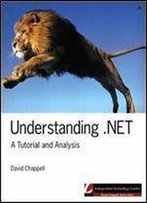 Understanding .Net: A Tutorial And Analysis (Independent Technology Guides)