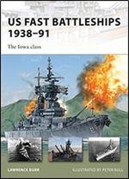 Us Fast Battleships 1938-91: The Iowa Class