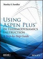 Using Aspen Plus In Thermodynamics Instruction: A Step-By-Step Guide