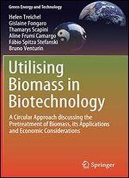 Utilising Biomass In Biotechnology: A Circular Approach Discussing The Pre-treatment Of Biomass, Its Applications And Economic Considerations