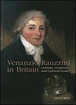 Venanzio Rauzzini In Britain: Castrato, Composer, And Cultural Leader