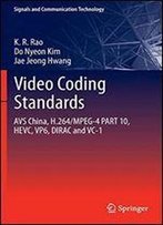 Video Coding Standards: Avs China, H.264/Mpeg-4 Part 10, Hevc, Vp6, Dirac And Vc-1 (Signals And Communication Technology)