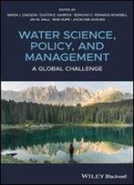 Water Science, Policy And Management: A Global Challenge