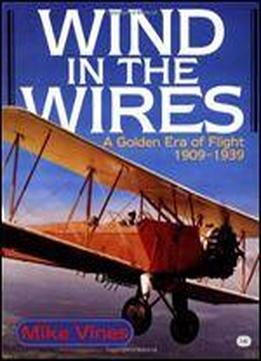 Wind In The Wires: A Golden Era Of Flight, 1909-1939