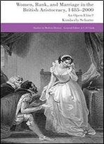 Women, Rank, And Marriage In The British Aristocracy, 1485-2000: An Open Elite?