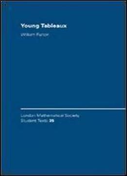 Young Tableaux: With Applications To Representation Theory And Geometry (london Mathematical Society Student Texts, Vol. 35)