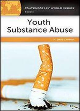 Youth Substance Abuse: A Reference Handbook: A Reference Handbook (contemporary World Issues)