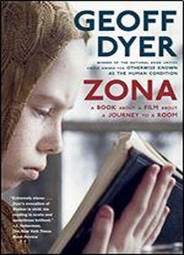 Zona: A Book About A Film About A Journey To A Room