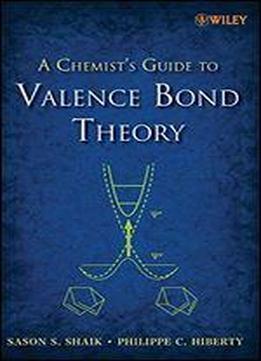 A Chemist's Guide To Valence Bond Theory