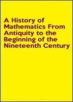A History Of Mathematics From Antiquity To The Beginning Of The Nineteenth Century