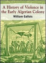 A History Of Violence In The Early Algerian Colony