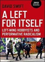 A Left For Itself: Left-Wing Hobbyists And The Rise Of Identity Radicalism