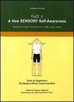 A New Sensory Self-Awareness: Tools To Experience The Body-To-Brain Connection