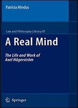 A Real Mind: The Life And Work Of Axel Hagerstrom (law And Philosophy Library)