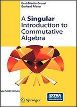 A Singular Introduction To Commutative Algebra