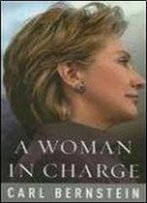 A Woman In Charge: The Life Of Hillary Rodham Clinton