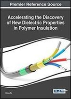 Accelerating The Discovery Of New Dielectric Properties In Polymer Insulation (Advances In Computer And Electrical Engineering (Acee))