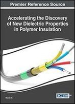 Accelerating The Discovery Of New Dielectric Properties In Polymer Insulation