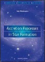 Accretion Processes In Star Formation (Cambridge Astrophysics)