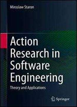 Action Research In Software Engineering: Theory And Applications