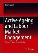 Active Ageing And Labour Market Engagement: Evidence From Eastern India
