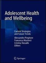 Adolescent Health And Wellbeing: Current Strategies And Future Trends