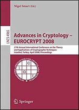 Advances In Cryptology - Eurocrypt 2008: 27th Annual International Conference On The Theory And Applications Of Cryptographic Techniques, Istanbul, ... (lecture Notes In Computer Science)