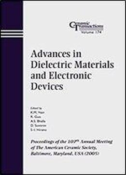 Advances In Dielectric Materials And Electronic Devices: Proceedings Of The 107th Annual Meeting Of The American Ceramic Society, Baltimore, Maryland, Usa 2005 (ceramic Transactions Series)
