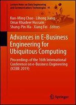 Advances In E-business Engineering For Ubiquitous Computing: Proceedings Of The 16th International Conference On E-business Engineering (icebe 2019) ... Engineering And Communications Technologies)
