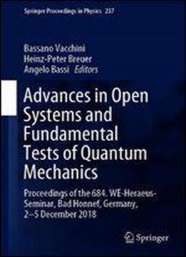 Advances In Open Systems And Fundamental Tests Of Quantum Mechanics: Proceedings Of The 684. We-heraeus-seminar, Bad Honnef, Germany, 25 December 2018 (springer Proceedings In Physics)