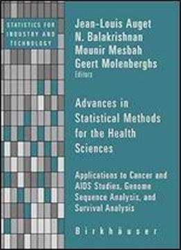 Advances In Statistical Methods For The Health Sciences: Applications To Cancer And Aids Studies, Genome Sequence Analysis, And Survival Analysis (statistics For Industry And Technology)