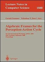Algebraic Frames For The Perception-Action Cycle: Second International Workshop, Afpac 2000, Kiel, Germany, September 10-11, 2000 Proceedings (Lecture Notes In Computer Science)