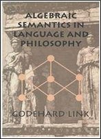 Algebraic Semantics In Language And Philosophy (Center For The Study Of Language And Information - Lecture Notes)