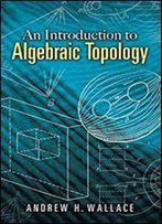An Introduction To Algebraic Topology
