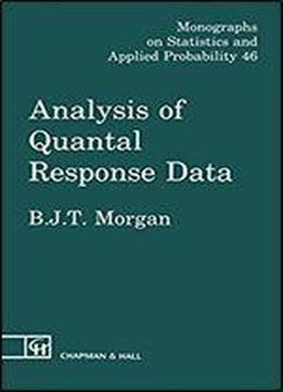 Analysis Of Quantal Response Data (monographs On Statistics And Applied Probability Book 46)