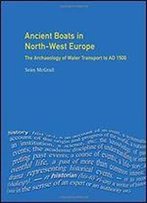 Ancient Boats In North-West Europe: The Archaeology Of Water Transport To Ad 1500 (Longman Archaeology Series)
