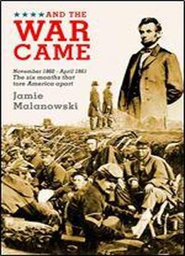 And The War Came: The Six Months That Tore America Apart