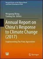 Annual Report On Actions To Address To Climate Change (2017): Implementing The Paris Agreement