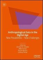 Anthropological Data In The Digital Age: New Possibilities New Challenges