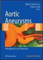 Aortic Aneurysms: Pathogenesis And Treatment (Contemporary Cardiology)
