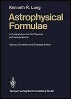 Astrophysical Formulae: A Compendium For The Physicist And Astrophysicist (Springer Study Edition)