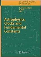 Astrophysics, Clocks And Fundamental Constants (Lecture Notes In Physics)