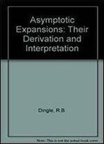 Asymptotic Expansions: Their Derivation And Interpretation