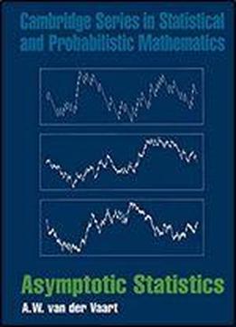 Asymptotic Statistics (cambridge Series In Statistical And Probabilistic Mathematics) 1st Edition