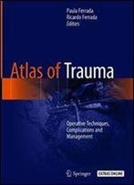 Atlas Of Trauma: Operative Techniques, Complications And Management