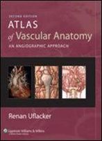Atlas Of Vascular Anatomy: An Angiographic Approach
