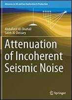 Attenuation Of Incoherent Seismic Noise (Advances In Oil And Gas Exploration & Production)