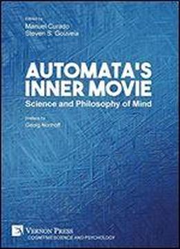 Automata's Inner Movie: Science And Philosophy Of Mind
